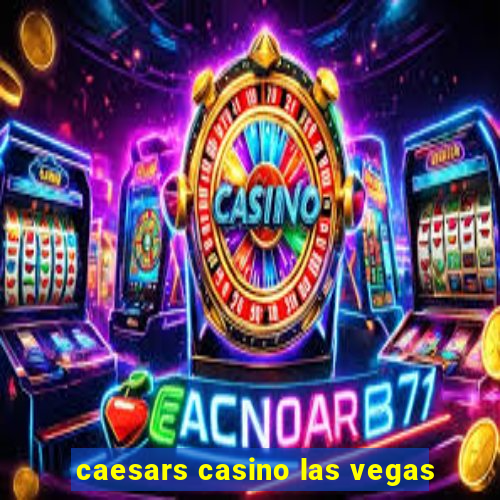 caesars casino las vegas